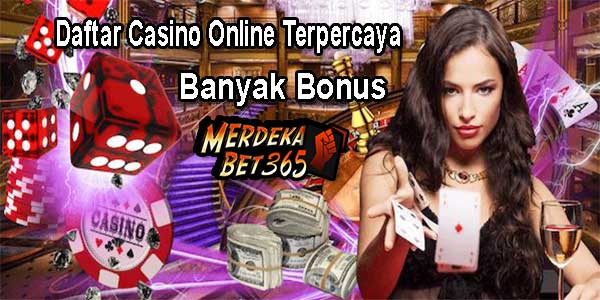 Daftar Casino Online Terpercaya Banyak Bonus